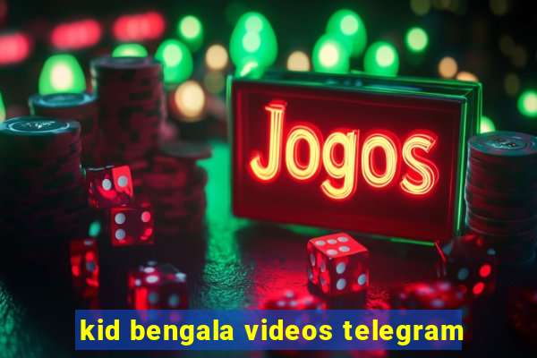 kid bengala videos telegram